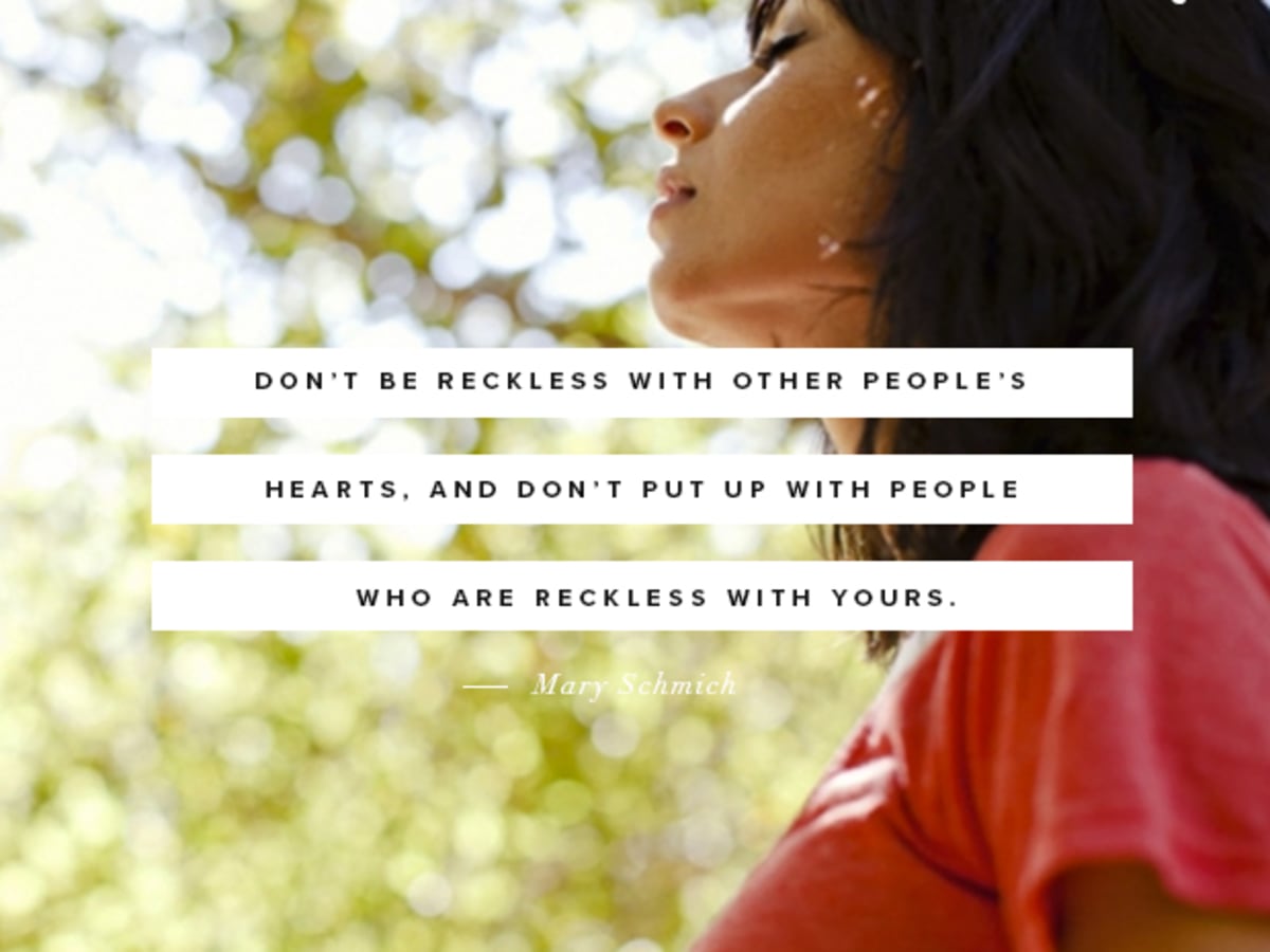 Don T Be Reckless With Other People S Hearts And Don T Put Up With People Who Are Reckless With Yours Verily